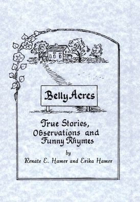 Belly Acres: True Stories, Observations And Funny Rhymes