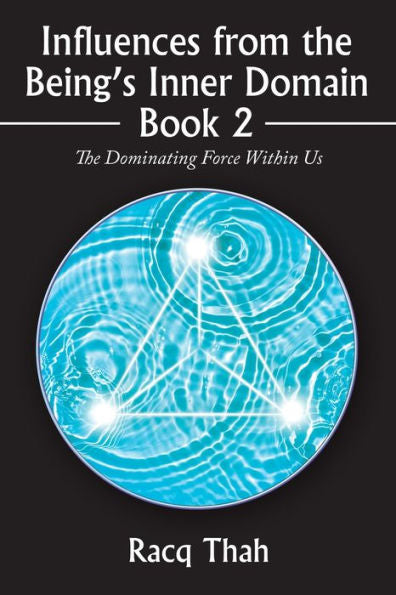Influences From The Being’S Inner Domain Book 2: The Dominating Force Within Us