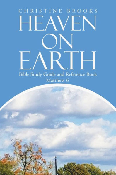 Heaven On Earth: Bible Study Guide And Reference Book