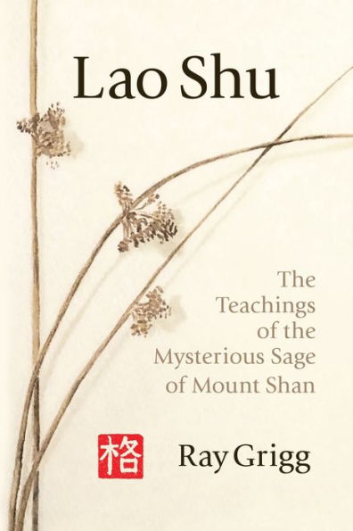 Lao Shu: The Teachings Of The Mysterious Sage Of Mount Shan