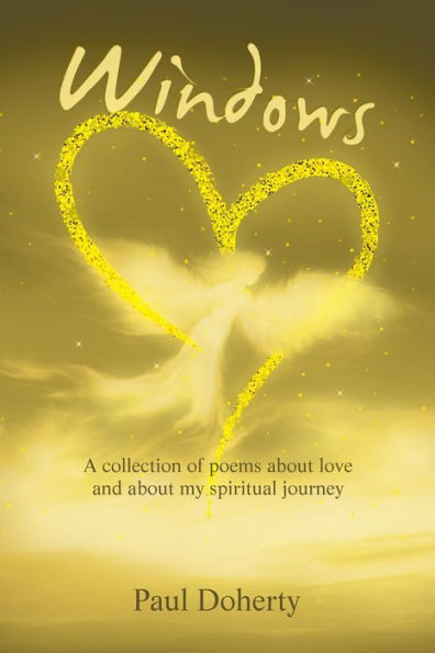 Windows: A Collection Of Poems About Love And About My Spiritual Journey