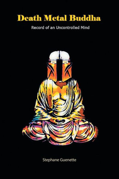 Death Metal Buddha: Record Of An Uncontrolled Mind