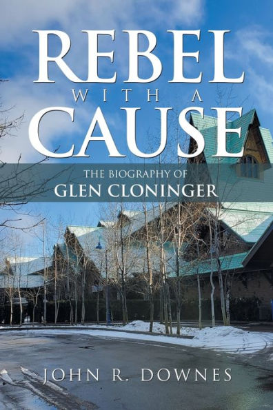 Rebel With A Cause: The Biography Of Glen Cloninger