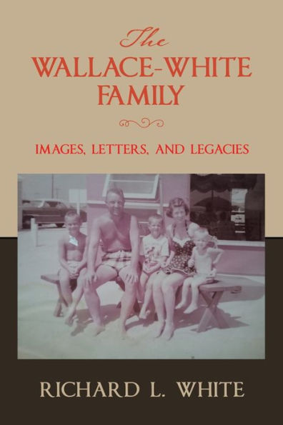 The Wallace-White Family: Images, Letters, And Legacies