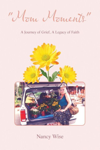 Mom Moments: A Journey Of Grief, A Legacy Of Faith