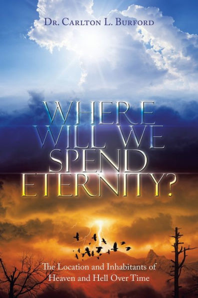 Where Will We Spend Eternity?: The Location And Inhabitants Of Heaven And Hell Over Time