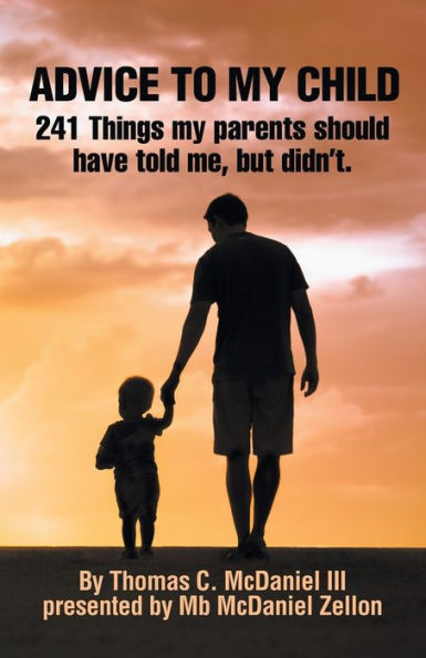 Advice To My Child: 241 Things My Parents Should Have Told Me, But Didn’T.