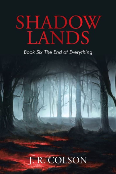 Shadow Lands Book Six The End Of Everything