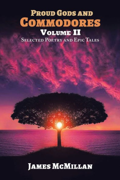 Proud Gods And Commodores Volume Ii: Selected Poetry And Epic Tales