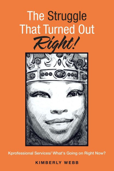The Struggle That Turned Out Right!: Kprofessional Services/ What'S Going On Right Now?