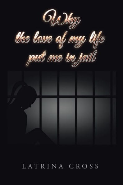 Why The Love Of My Life Put Me In Jail
