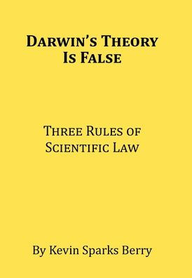 Darwin'S Theory Is False: Three Rules Of Scientific Law