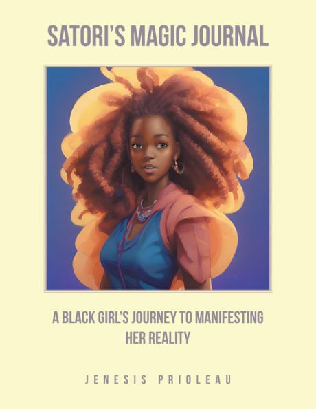 Satori'S Magic Journal: A Black Girl'S Journey To Manifesting Her Reality