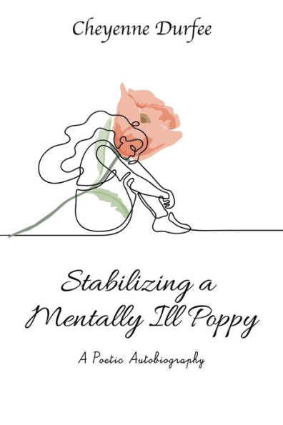 Stabilizing A Mentally Ill Poppy: A Poetic Autobiography