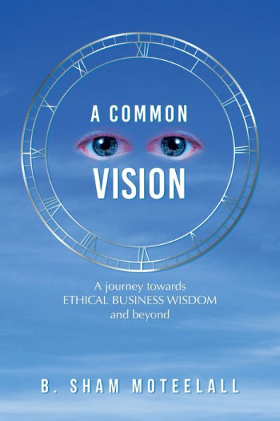 A Common Vision: A Journey Towards Ethical Business Wisdom And Beyond