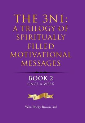 The 3N1: A Trilogy Of Spiritually Filled Motivational Messages: Book 2 Once A Week