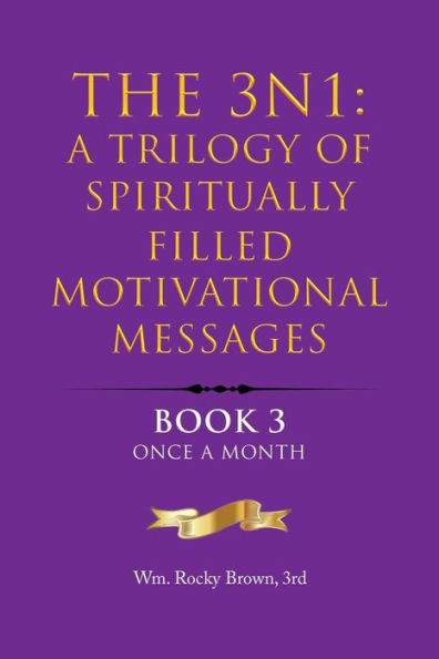 The 3N1: A Trilogy Of Spiritually Filled Motivational Messages: Book 3 Once A Month