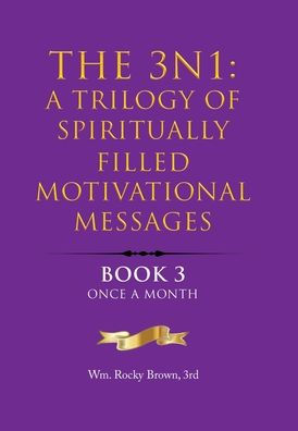 The 3N1: A Trilogy Of Spiritually Filled Motivational Messages: Book 3 Once A Month