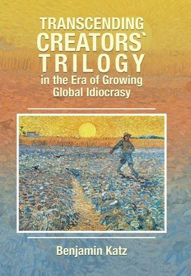 Transcending Creators` Trilogy In The Era Of Growing Global Idiocrasy