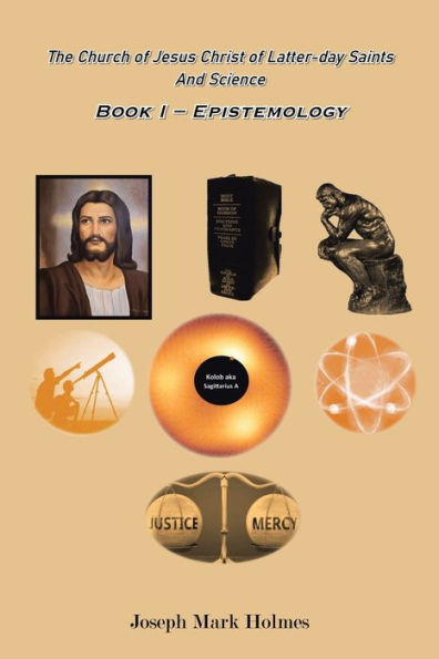 The Church Of Jesus Christ Of Latter-Day Saints And Science: Book I – Epistemology
