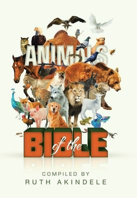 Animals Of The Bible: A Collection Of Scientific Facts, Bible Lessons And Activities