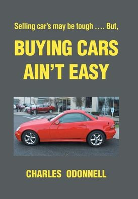 Buying Cars Ain'T Easy: Selling Car'S May Be Tough .... But,