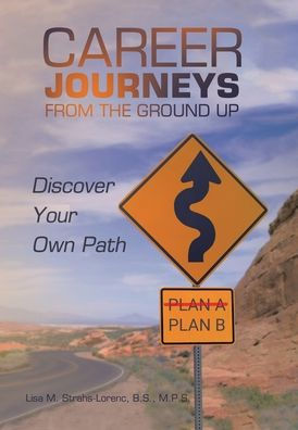 Career Journeys From The Ground Up: Discover Your Own Path