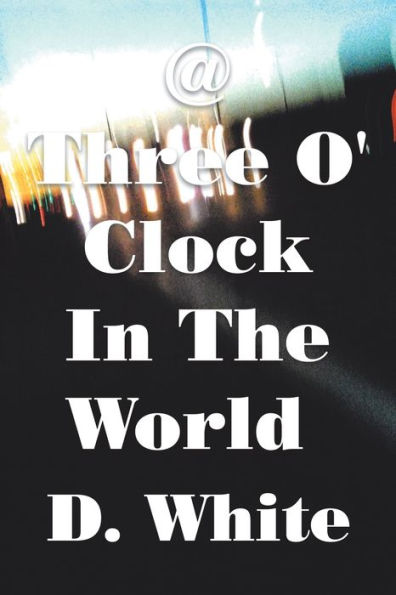 @ Three O’ Clock In The World: Where Night Is Not Reconciled