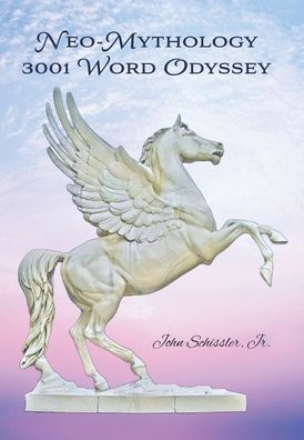 Neo-Mythology: 3001 Word Odyssey - 9781669878605