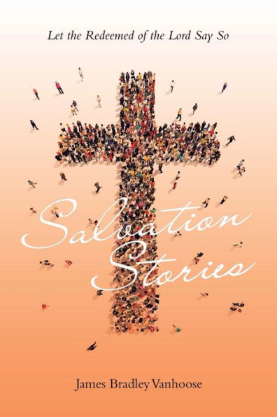 Salvation Stories: Let The Redeemed Of The Lord Say So