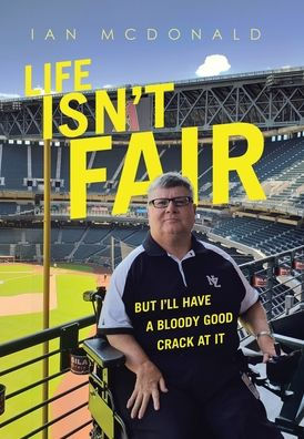 Life Isn'T Fair: But I'Ll Have A Bloody Good Crack At It