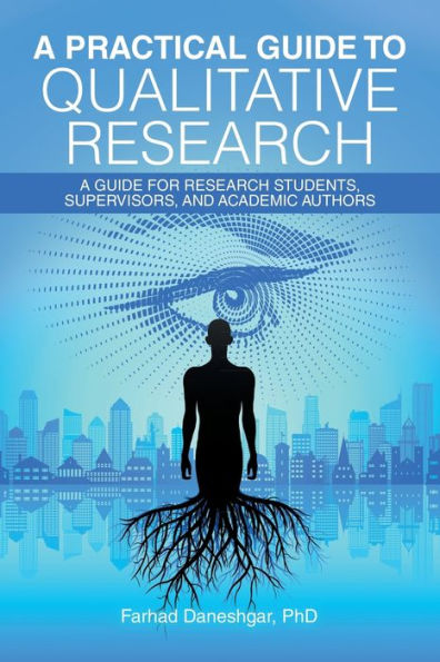 A Practical Guide To Qualitative Research: A Guide For Research Students, Supervisors, And Academic Authors