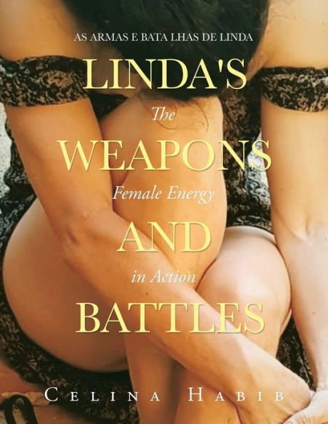 Linda'S Weapons And Battles: The Female Energy In Action