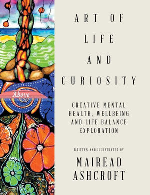 Art Of Life And Curiosity: Creative Mental Health, Wellbeing And Life Balance Exploration