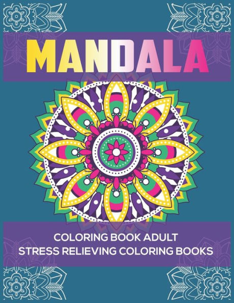 Mandala Coloring Book Adult : Stress Relieving Coloring Books: Relaxation Mandala Designs