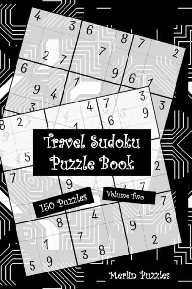 Travel Sudoku Puzzle Book: 150 Easy To Hard Puzzles With Solutions | Handy Travel-Friendly | Fits Handbag Or Backpack | Volume Two
