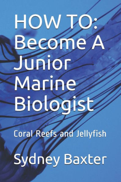 How To: Become A Junior Marine Biologist: Coral Reefs And Jellyfish