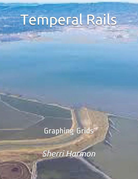 Temperal Rails: Graphing Grids (Piers Of Growth)