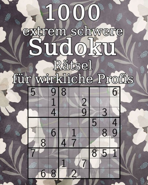 1000 extrem schwere Sudoku Rätsel für wirkliche Profis: klassisches Sudoku | mit Lösungen | Perfekt als Geschenk für Oma oder Opa (German Edition)