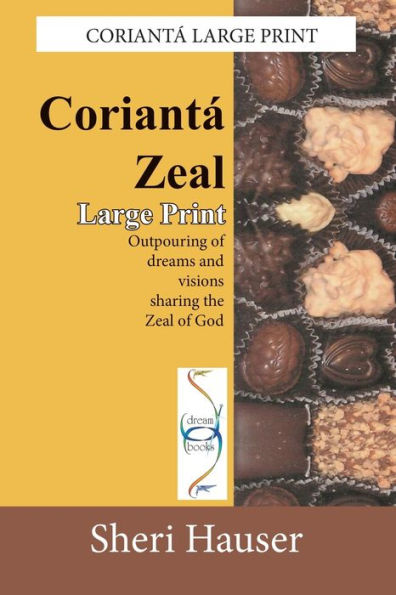 Corianta Zeal-Large Print: Outpouring of dreams and visions sharing the zeal of God (Coriantá Large Print)