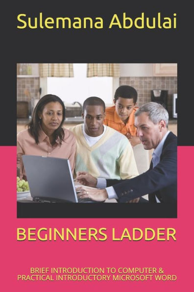 BEGINNERS LADDER: BRIEF INTRODUCTION TO COMPUTER & PRACTICAL INTRODUCTORY MICROSOFT WORD