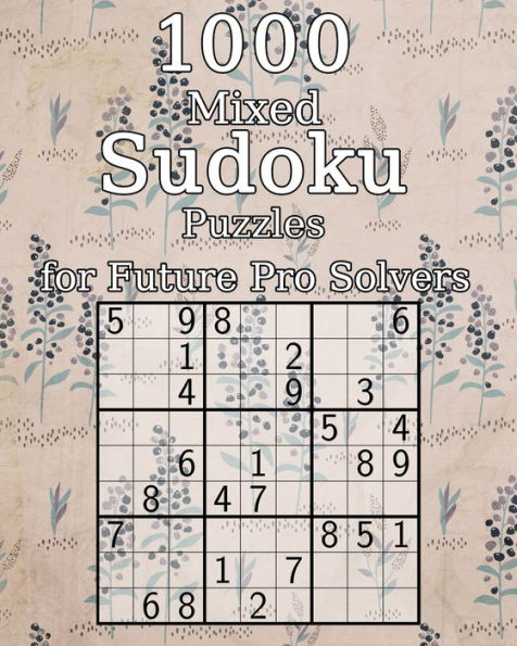 1000 Mixed Sudoku Puzzles for Future Pro Solvers: also perfect as a Gift for Adults, Grandparents and Seniors | Puzzle Book | incl. Solutions