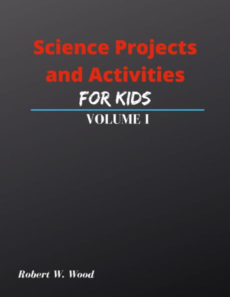Science Projects And Activities For Kids Volume I