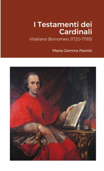 I Testamenti Dei Cardinali: Vitaliano Borromeo (1720-1793) (Italian Edition)