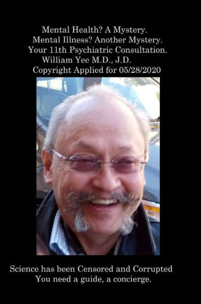 ¿Salud mental? Un misterio. ¿Enfermedad mental? Otro misterio. Tu 11ª Consulta Psiquiátrica. William Yee MD, JD Copyright solicitado el 28/05/2020: R.