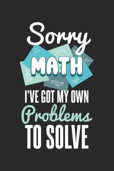 Sorry Math I'Ve Got My Own Problems To Solve: 120 Pages I 6X9 I Dot Grid