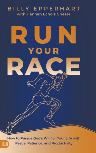 Run Your Race: How To Pursue God'S Will For Your Life With Peace, Patience, And Productivity