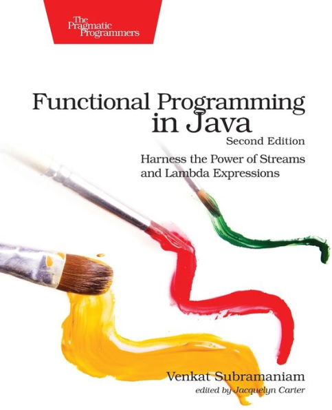 Functional Programming In Java: Harness The Power Of Streams And Lambda Expressions