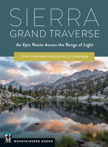 Sierra Grand Traverse: An Epic Route Across The Range Of Light (The Mountaineer Books)