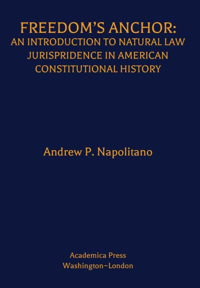 Freedom’S Anchor: An Introduction To Natural Law Jurisprudence In American Constitutional History